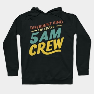 Different Kind Of Crazy 5 Am Crew Hoodie